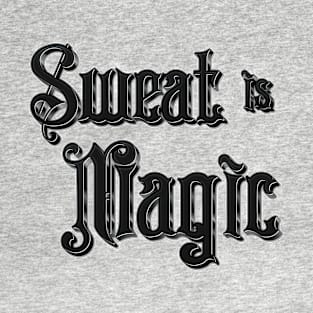 Sweat Is Magic - Motivational Words T-Shirt